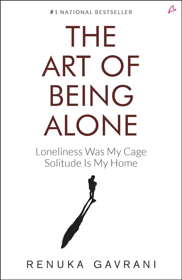 The Art of Being Alone By (Renuka Gavrani)